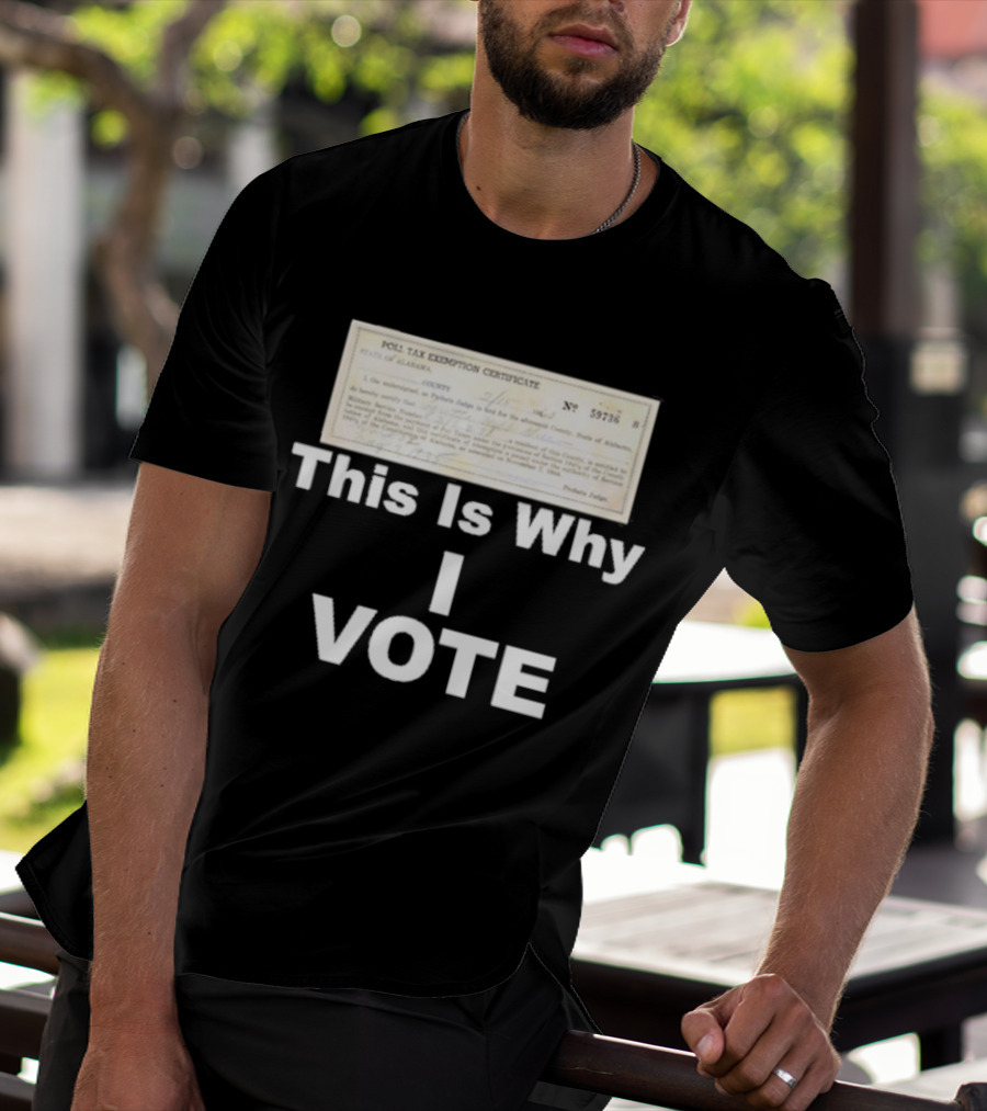 Poll Tax Exemption Certificate State Of Alabama This Is Why I Vote T-Shirt