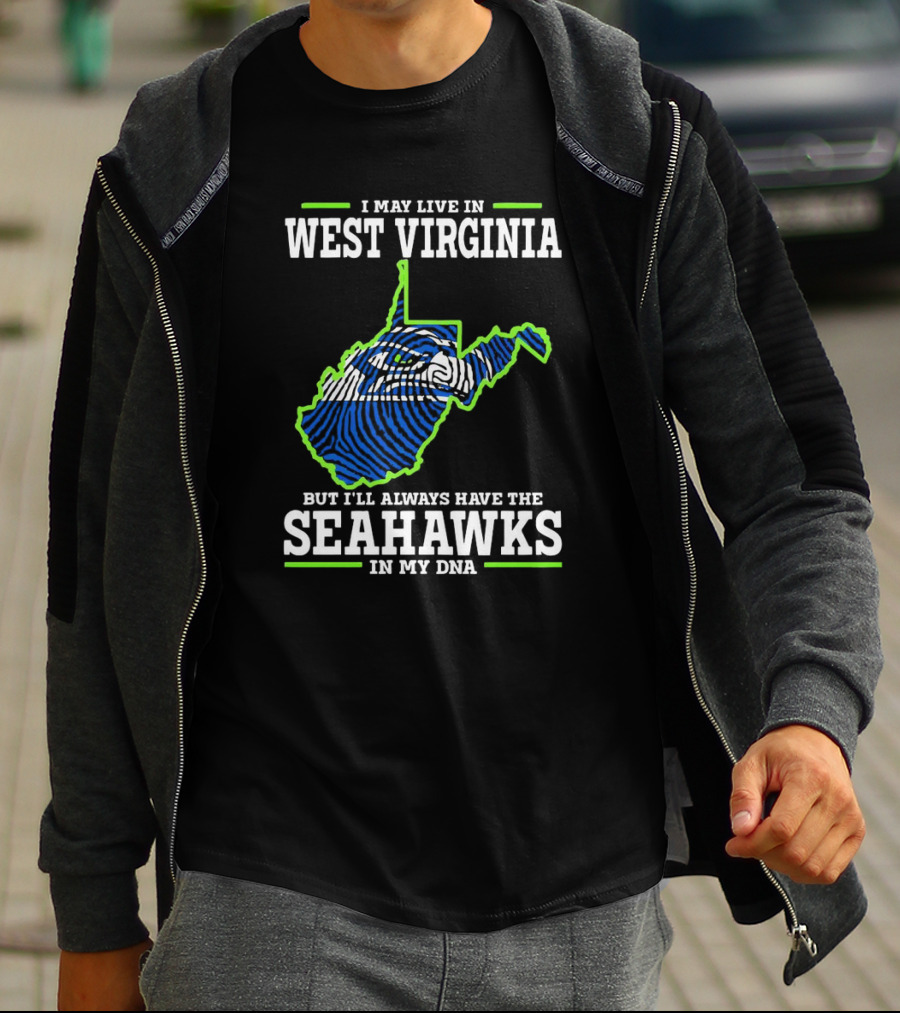I May Live In West Virginia But I’ll Always Have The Seahawks In My DNA T-Shirt