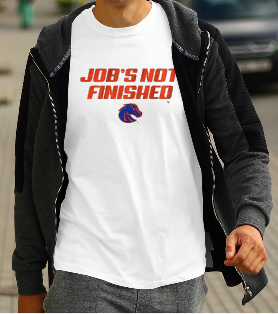 Job’s Not Finished Boise State Broncos NCAA T-Shirt