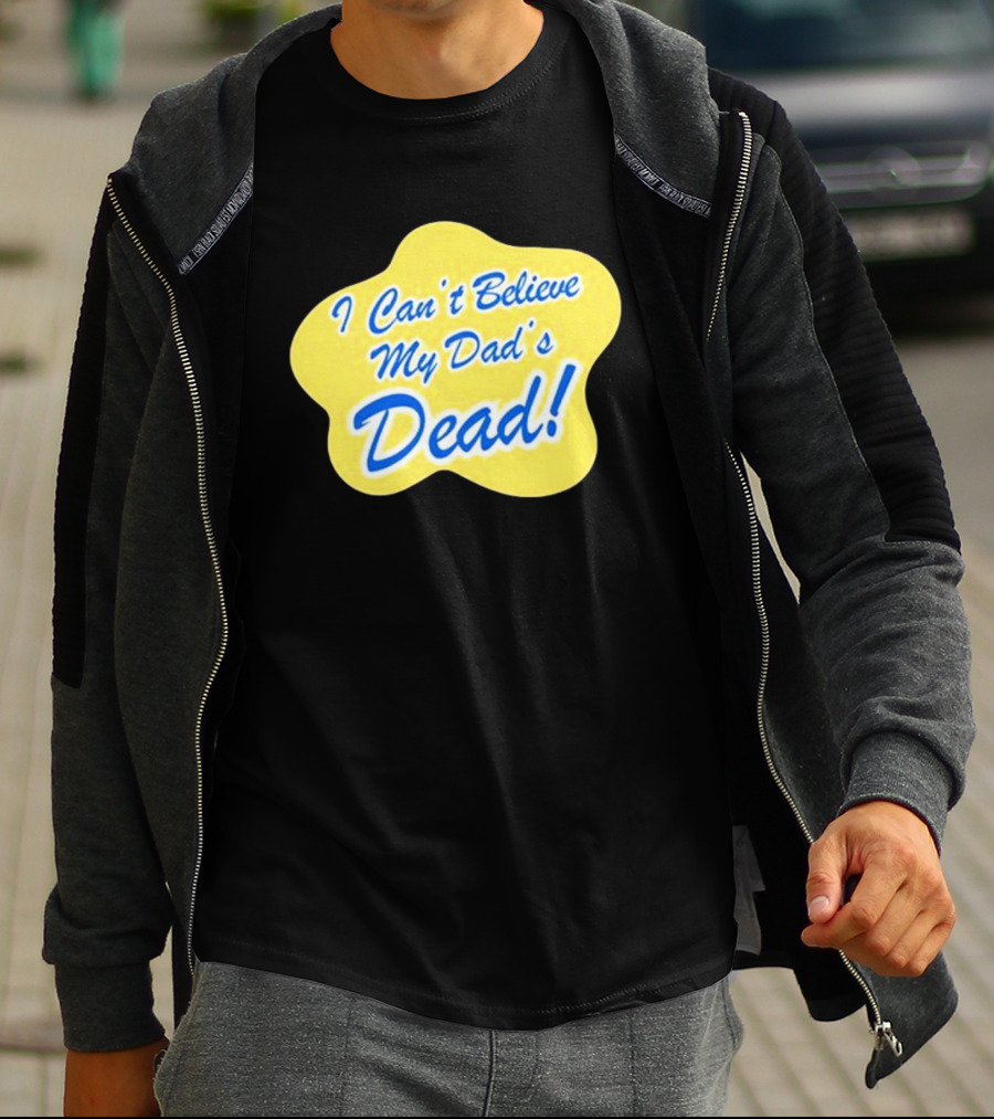 Double Cross I Can’t Believe My Dad’s Dead T-Shirt