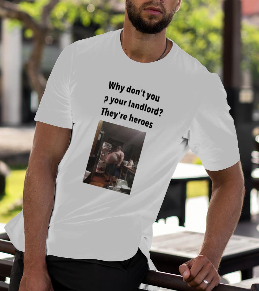 Why Don't You Tip Your Landlord They're Heroes Refrigerator Humor Meme T-Shirt