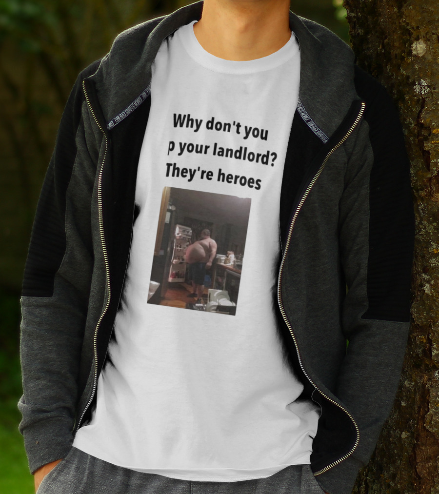 Why Don't You Tip Your Landlord They're Heroes Refrigerator Humor Meme T-Shirt