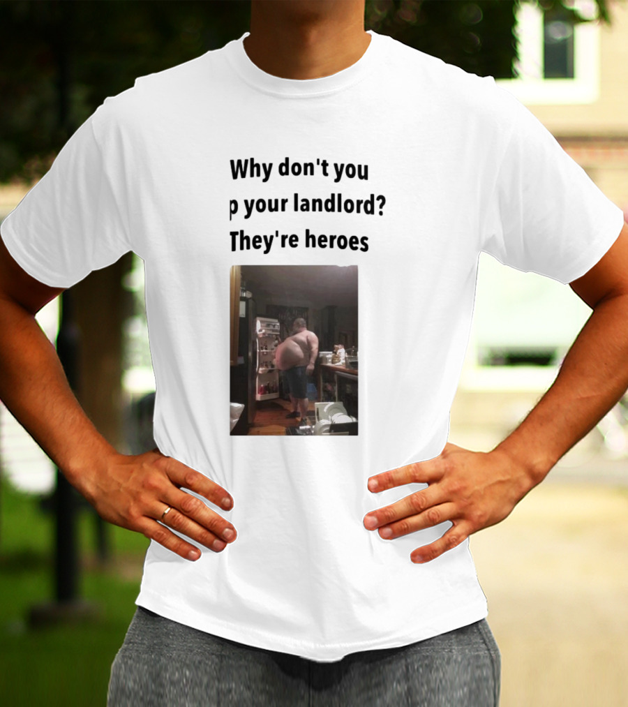 Why Don't You Tip Your Landlord They're Heroes Refrigerator Humor Meme T-Shirt