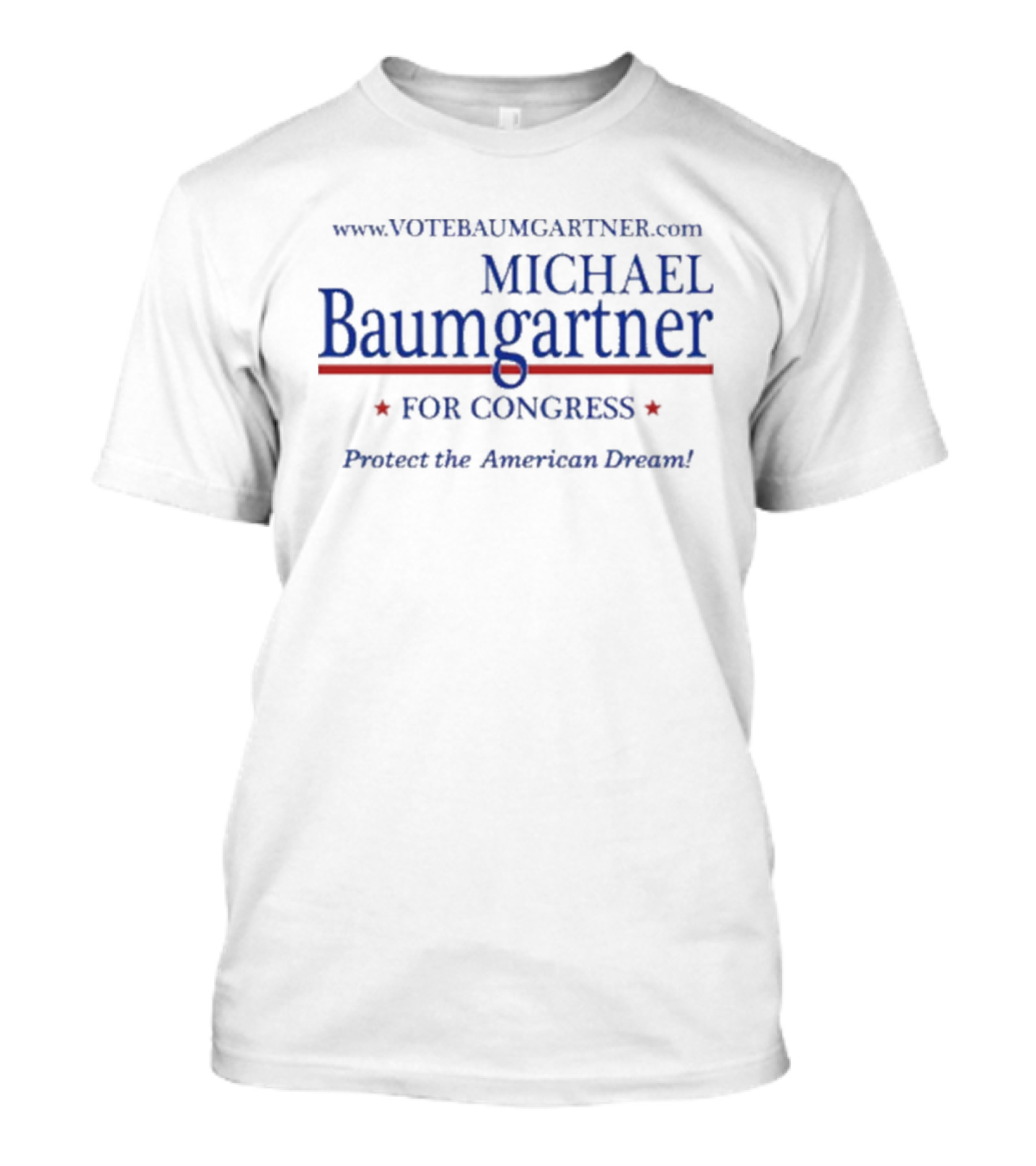 Www.votebaumgartner.com Michael Baumgartner For Congress Protect The American Dream T-Shirt