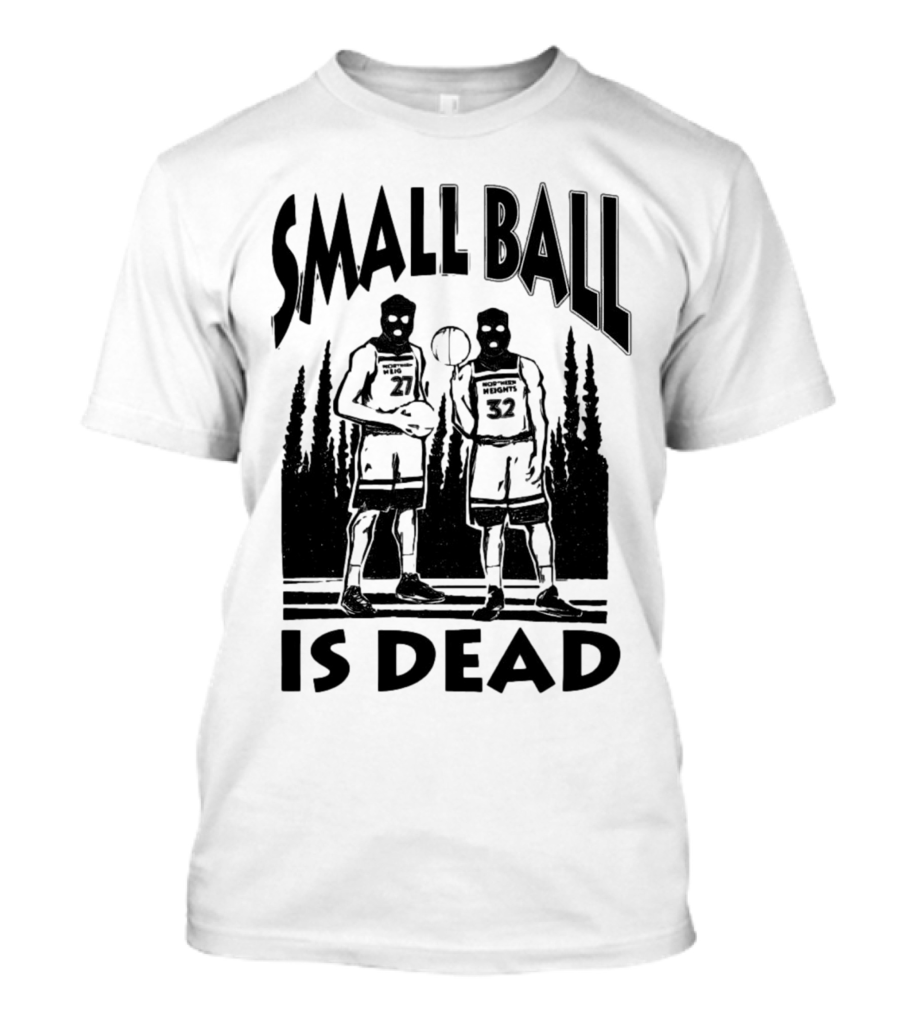 Small Ball Is Dead Hoopers Resort Heights 27 32 T-Shirt