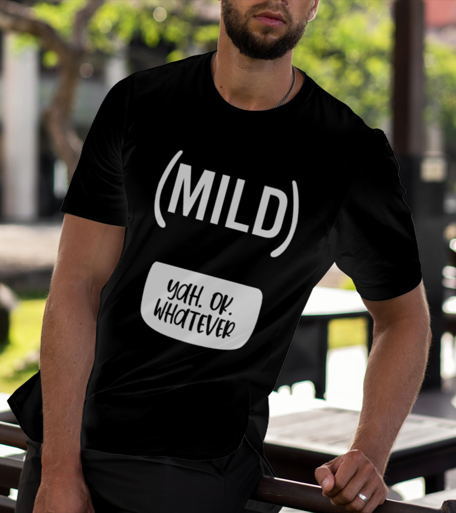 Mild Yah Ok Whatever Casual Attitude Expression T-Shirt