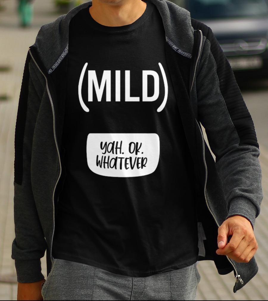 Mild Yah Ok Whatever Casual Attitude Expression T-Shirt