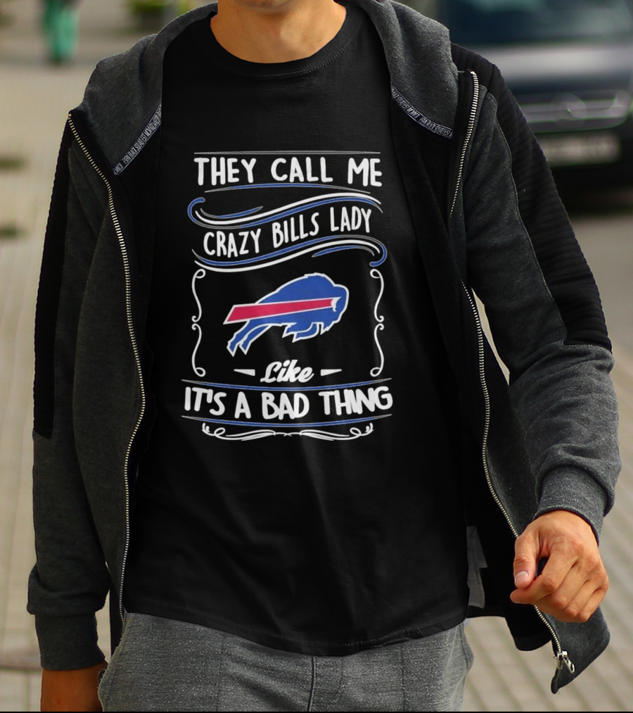 They Call Me Crazy Bills Lady Like It's A Bad Thing Buffalo Bills T-Shirt