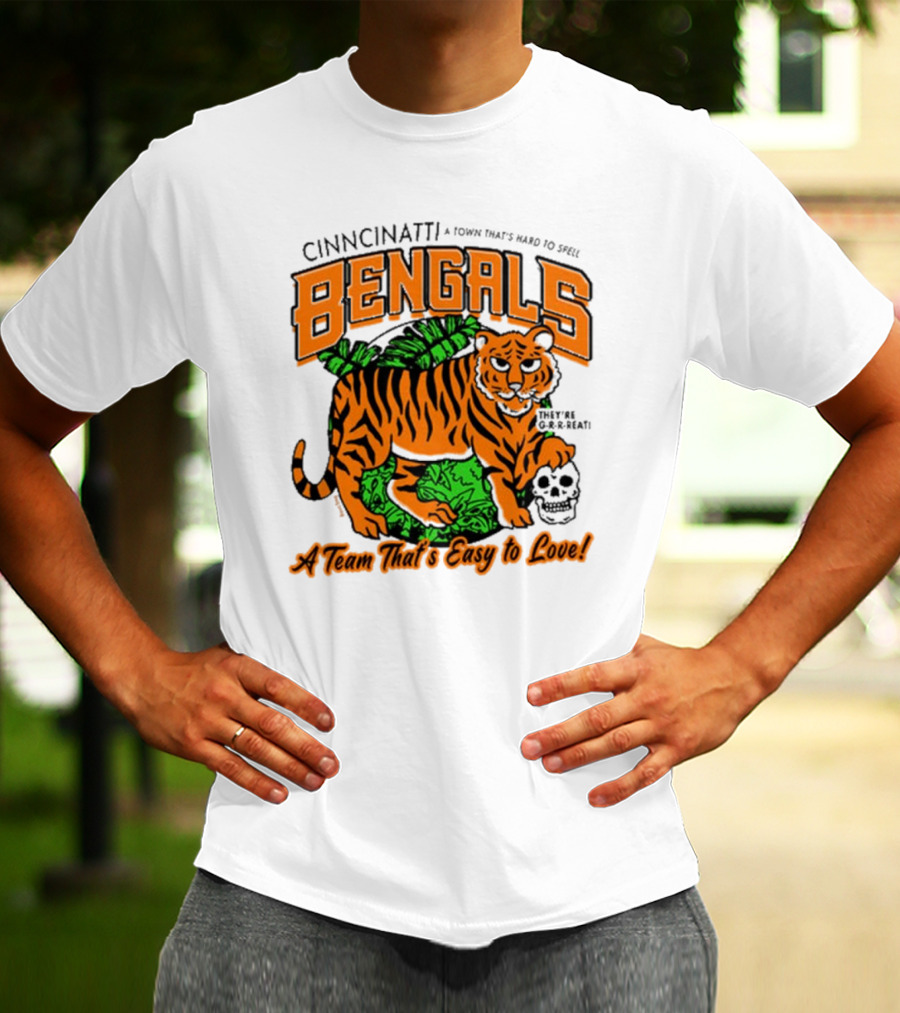 Cincinnatti Bengals They're G-R-R-reat A Town That's Hard To Spell A Team That's Easy To Love T-Shirt