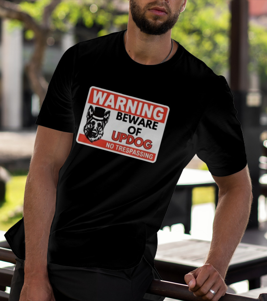 Warning Beware Of Updog No Trespassing Sign With Dog In Top Hat T-Shirt