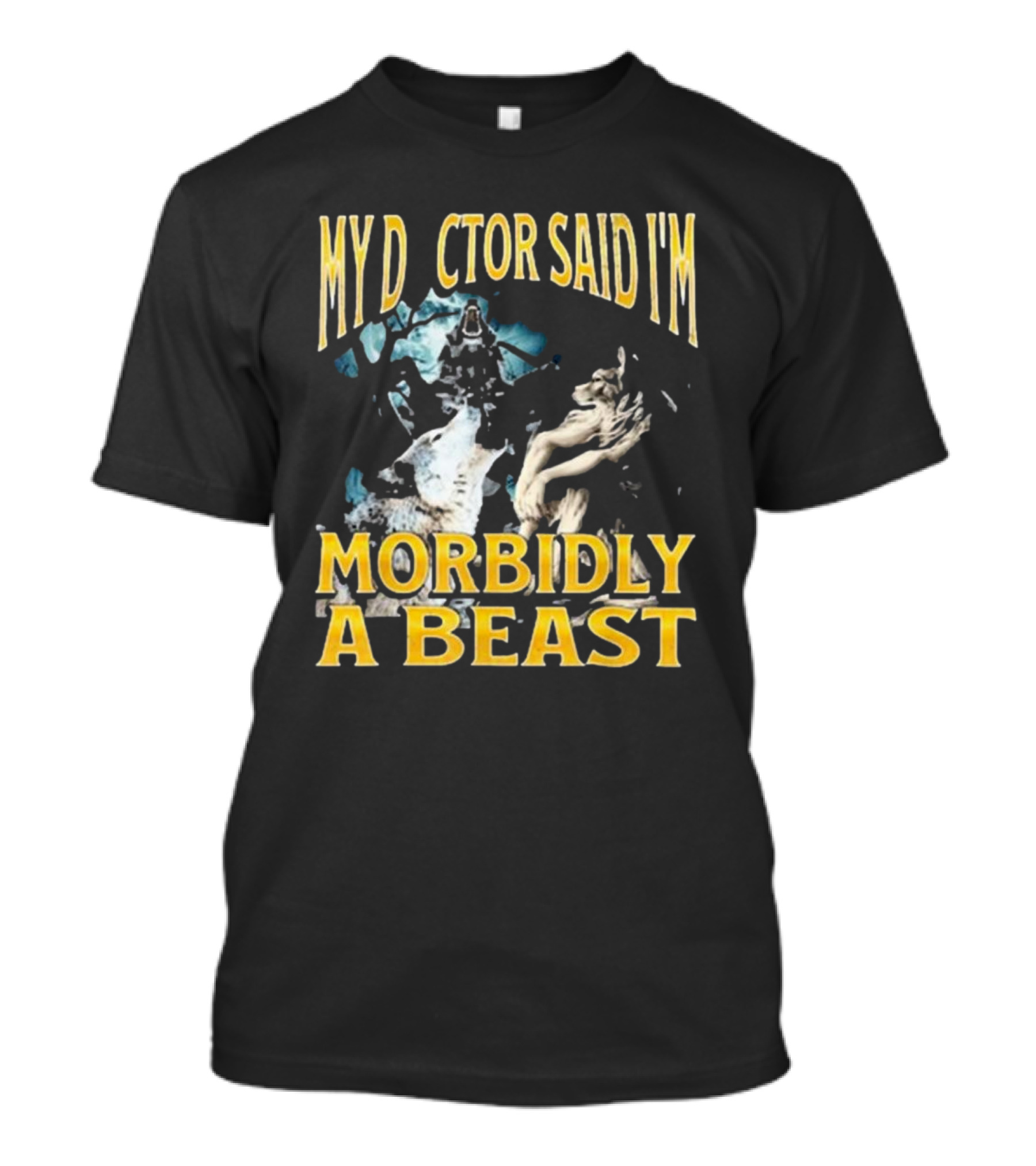 My Doctor Said I'm Morbidly A Beast Werewolf Wolf T-Shirt