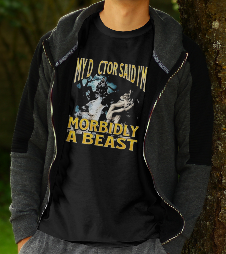 My Doctor Said I'm Morbidly A Beast Werewolf Wolf T-Shirt