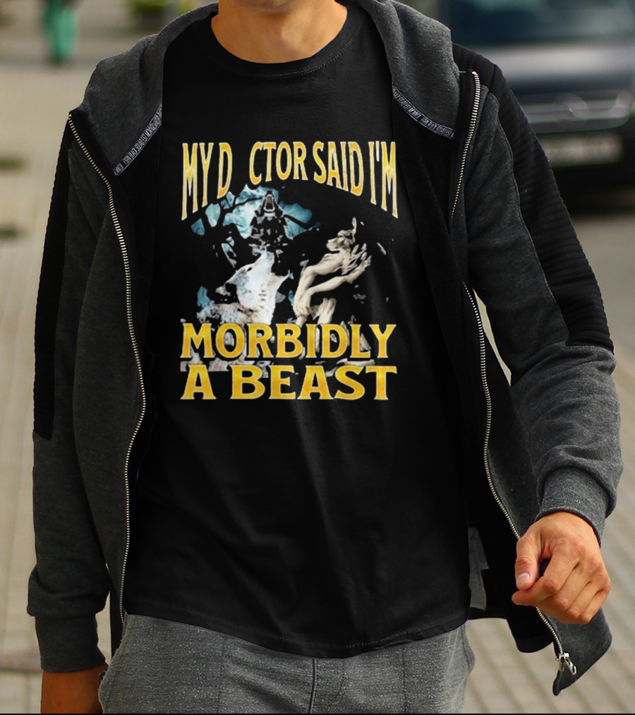 My Doctor Said I'm Morbidly A Beast Werewolf Wolf T-Shirt