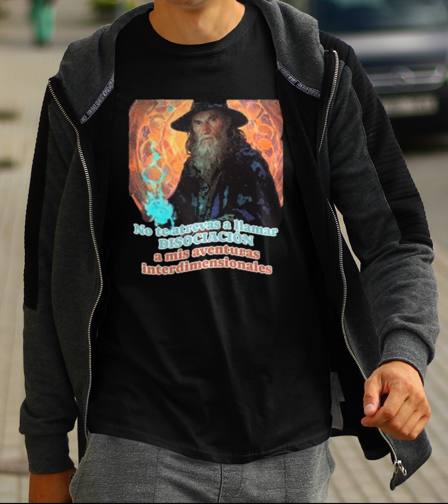 Nasty Poet No Te Atrevas A Llamar Disociación A Mis Aventuras Interdimensionales Wizard Aura T-Shirt