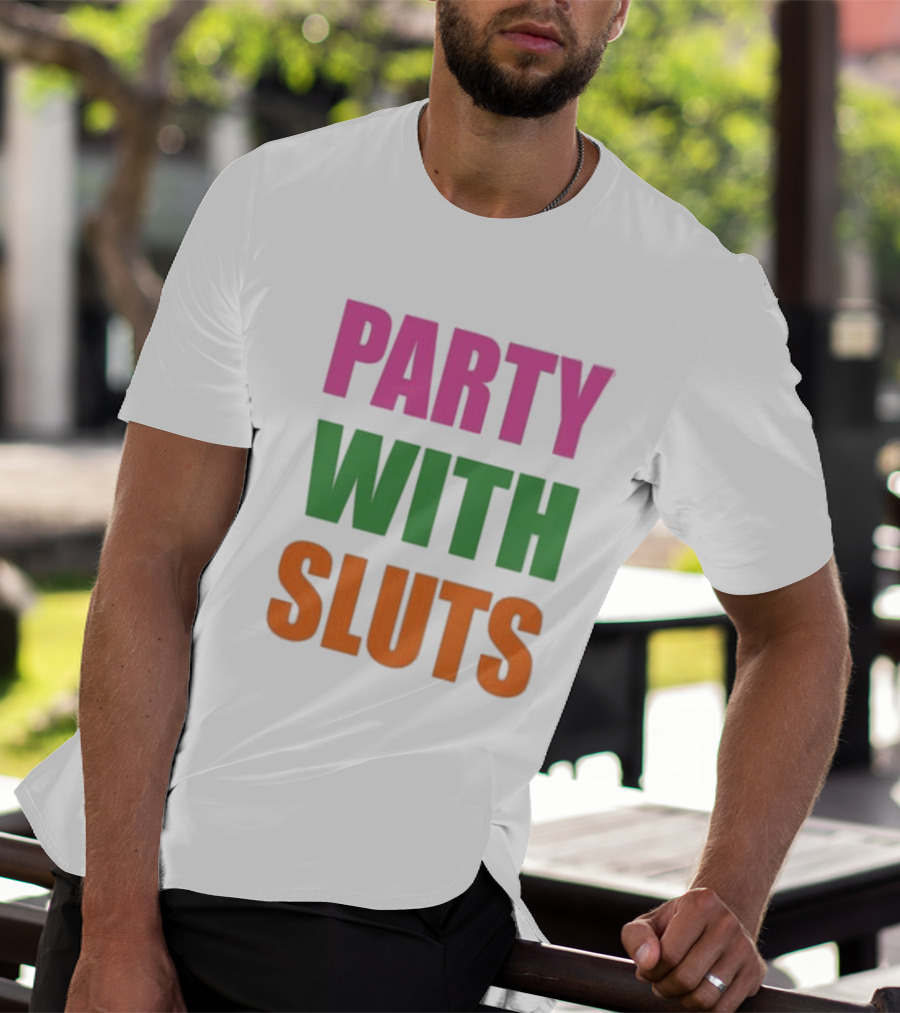 PARTY WITH SLUTS T-Shirt