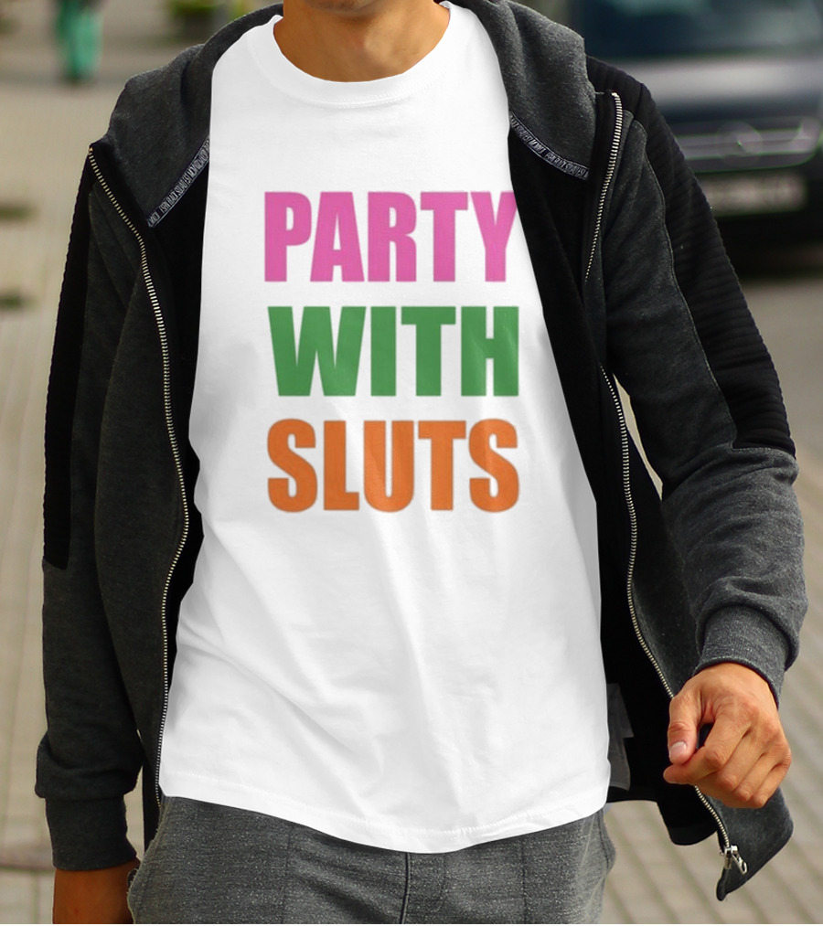 PARTY WITH SLUTS T-Shirt