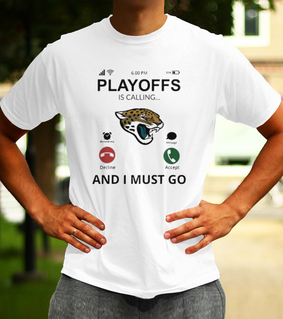 Jacksonville Jaguars Playoffs Is Calling And I Must Go T-Shirt