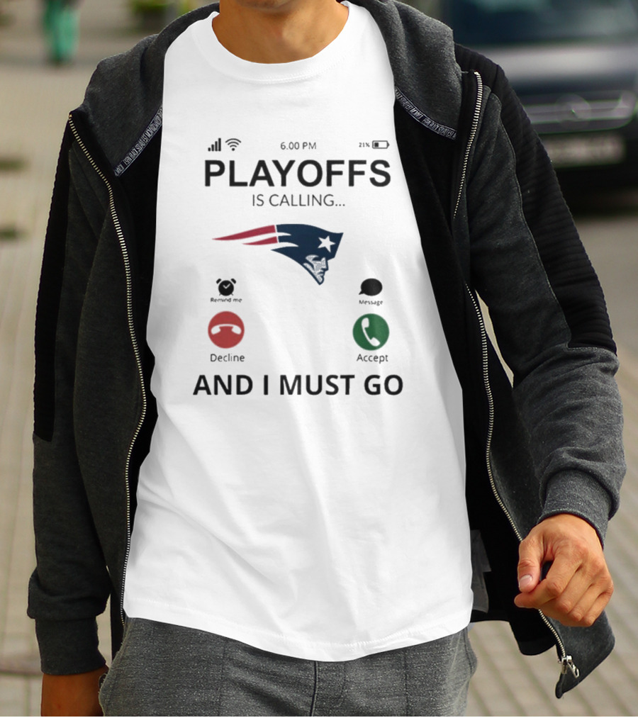 New England Patriots Playoffs Is Calling And I Must Go T-Shirt