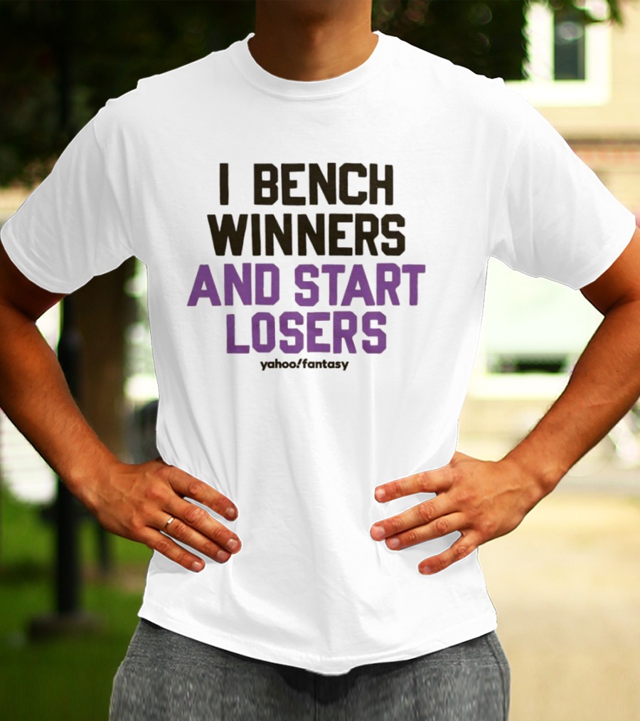 I Bench Winners And Start Losers Yahoo Fantasy T-Shirt