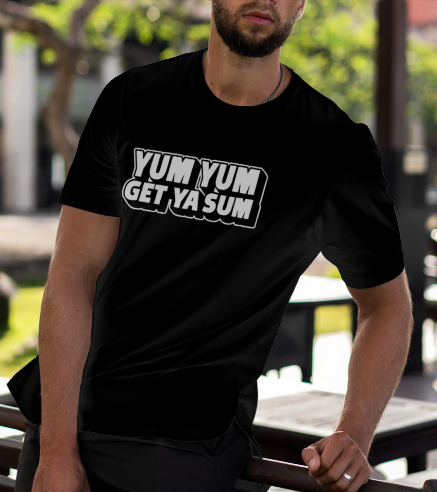 South Dallas Foodie Yum Yum Get Ya Sum T-Shirt