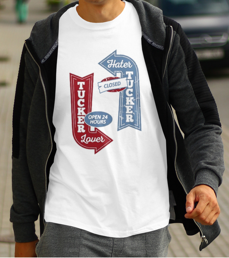 Tucker Lover Open 24 Hours Tucker Hater Closed T-Shirt