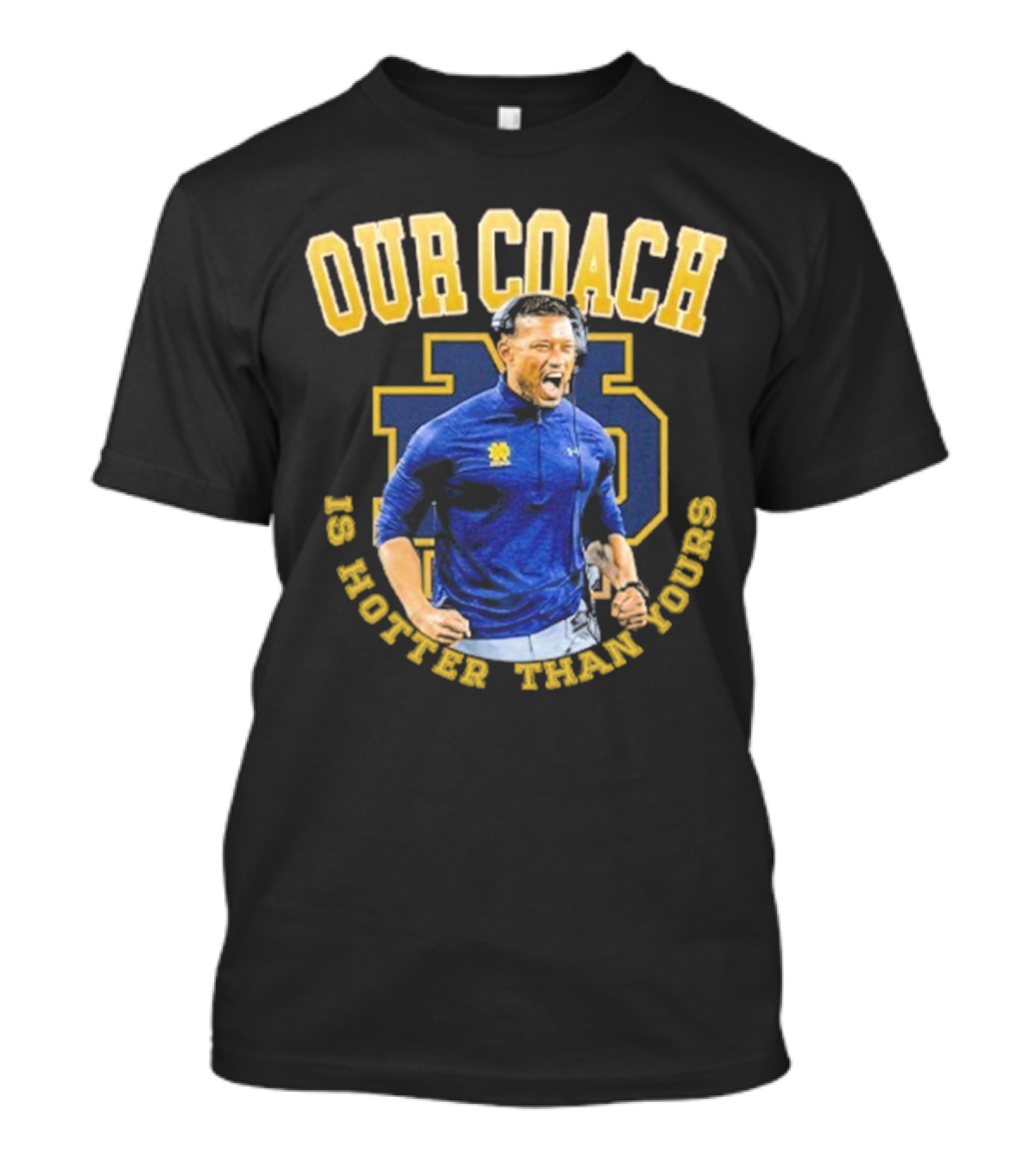 Notre Dame Football Our Coach Is Hotter Than Yours Iconic Irish Spirit T-Shirt
