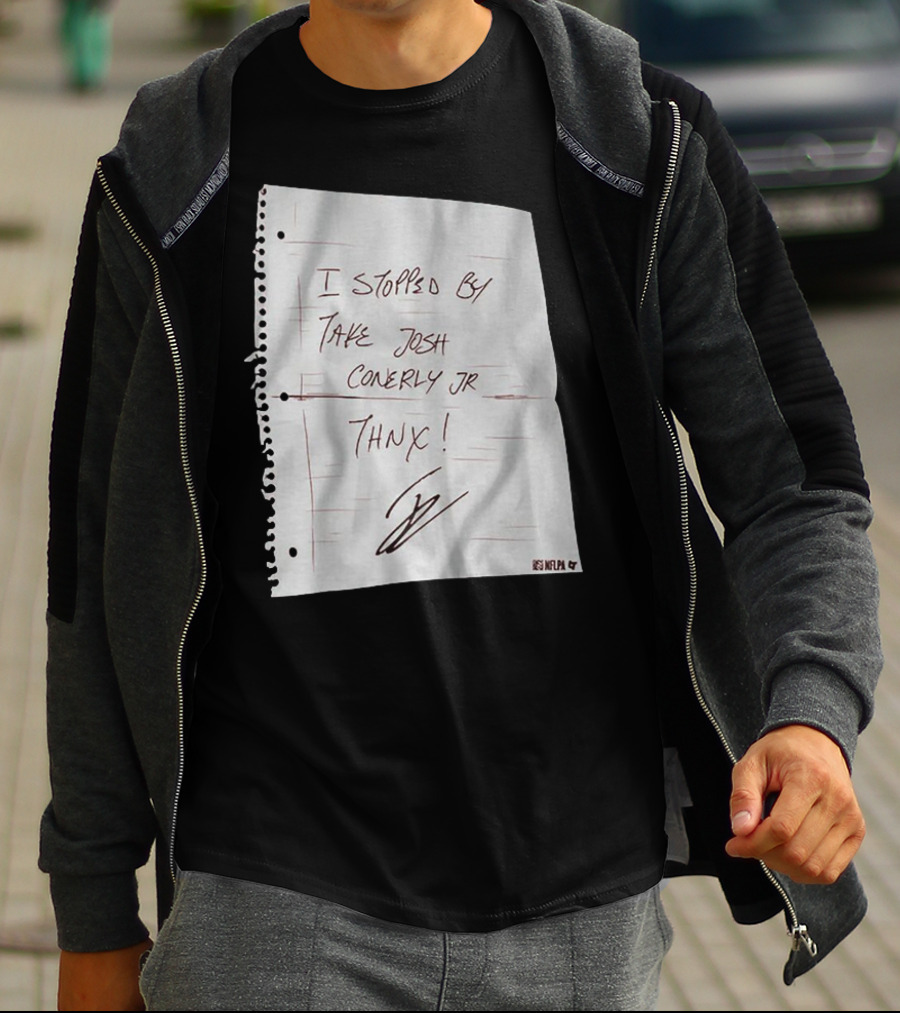 I Stopped By Take Josh Conerly Jr Thnx NFLPA T-Shirt