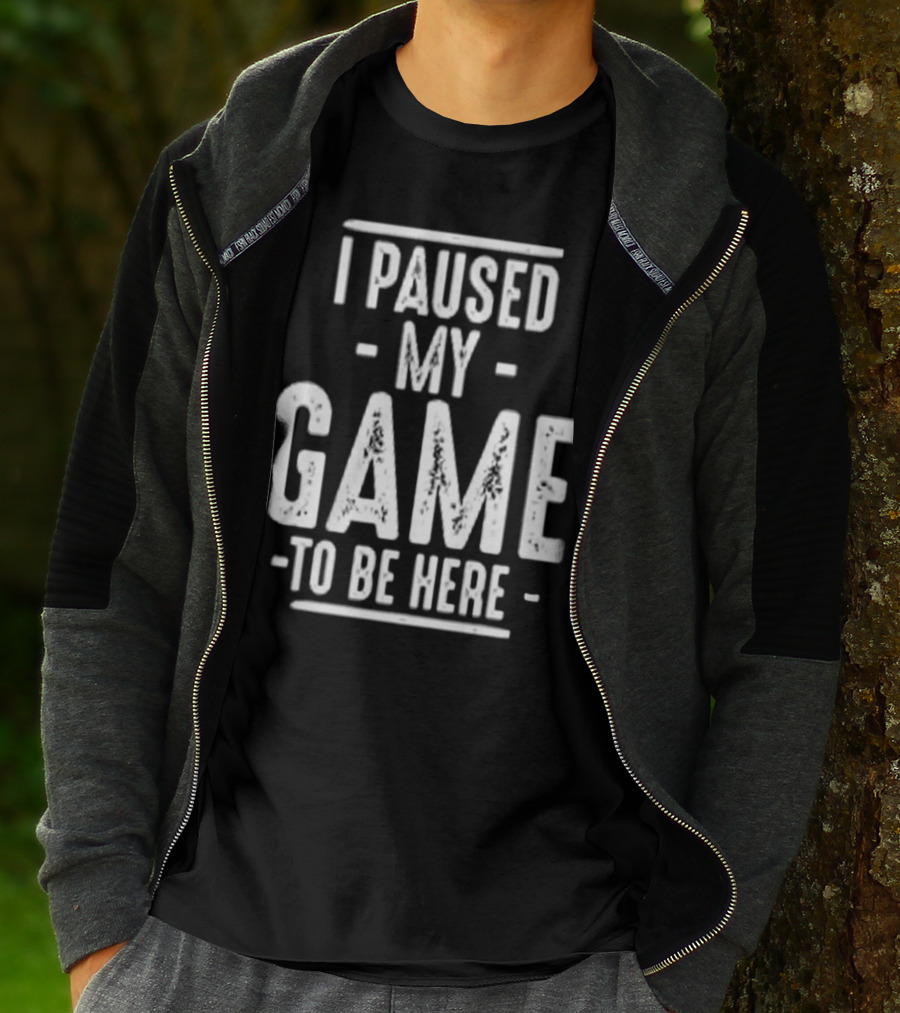 I Paused My Game To Be Here Gamer Statement T-Shirt