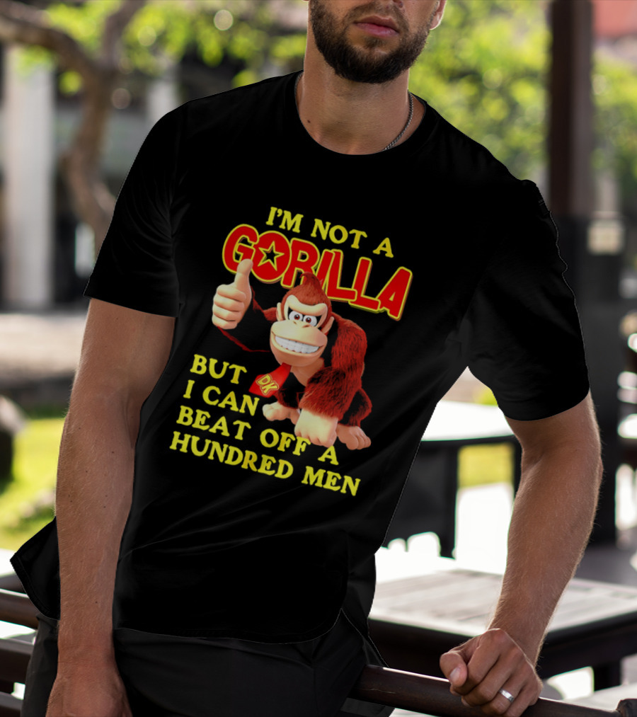 Donkey Kong I'm Not A Gorilla But I Can Beat Off A Hundred Men T-Shirt