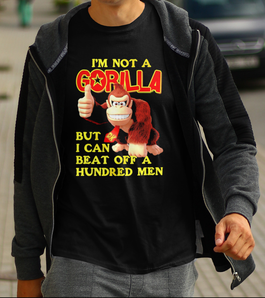 Donkey Kong I'm Not A Gorilla But I Can Beat Off A Hundred Men T-Shirt