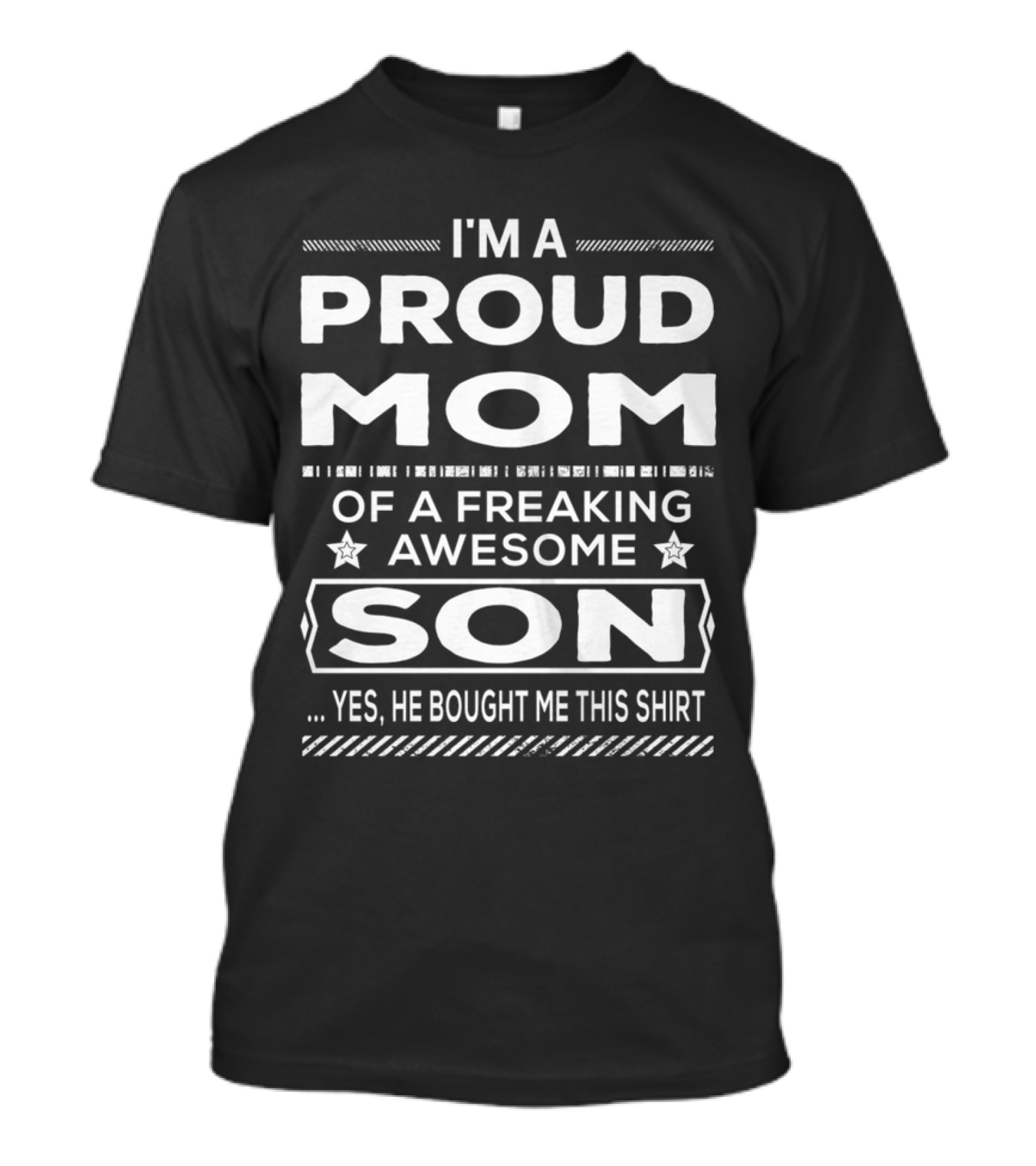 I'm A Proud Mom Of A Freaking Awesome Son Yes He Bought Me This T-Shirt