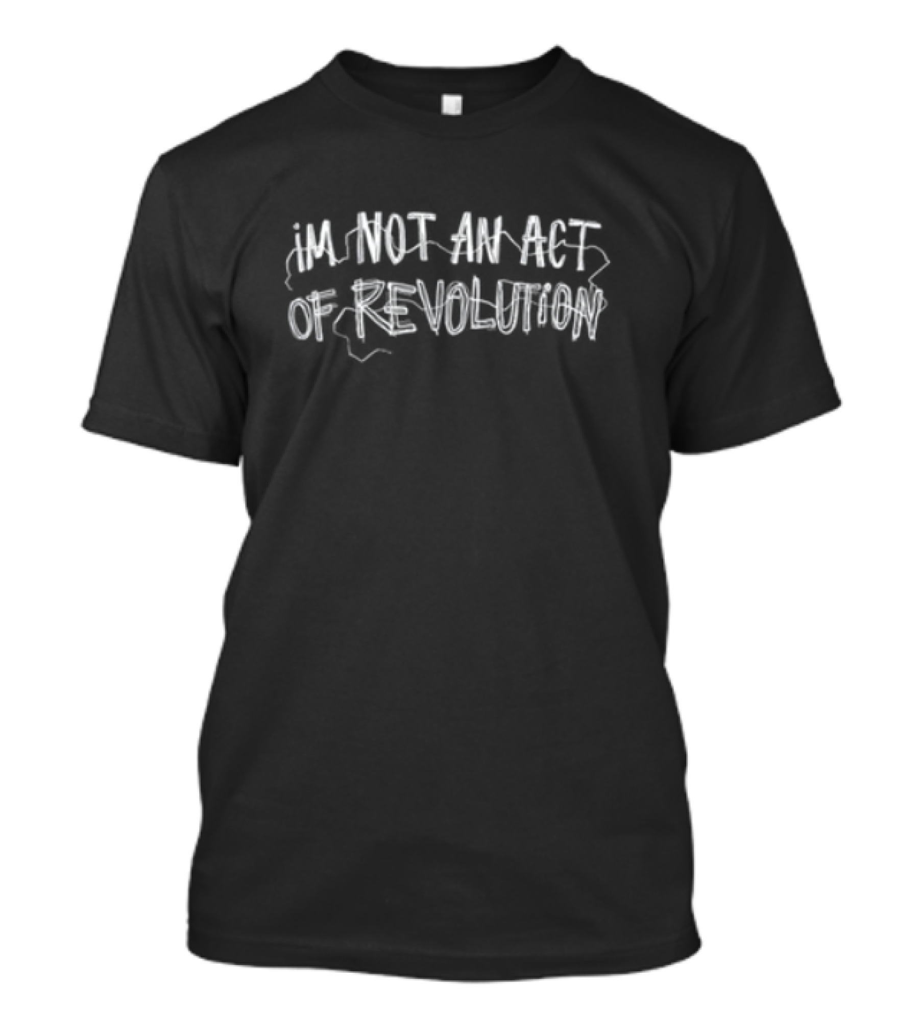 I'm Not An Act Of Revolution White Text T-Shirt
