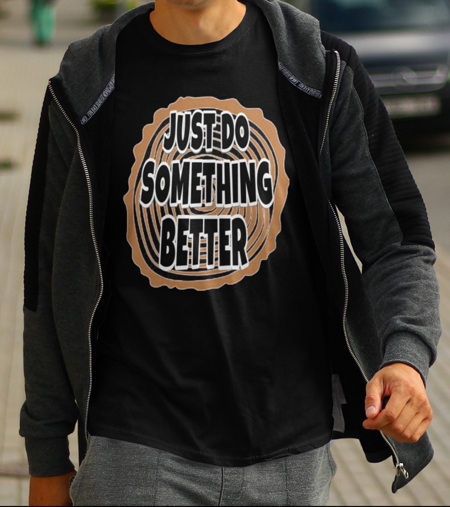 JUST DO SOMETHING BETTER Tree Ring Style T-Shirt