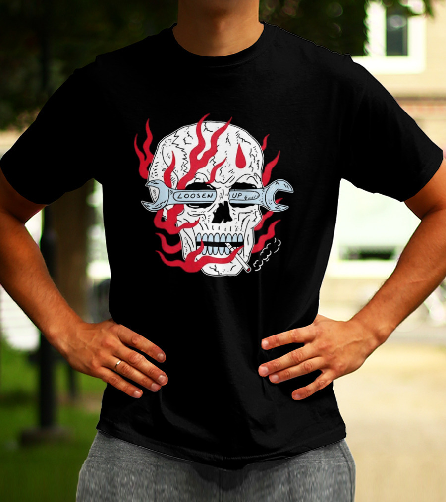 Loosen Up Skull Smoke Wrench Flames Cigarette T-Shirt