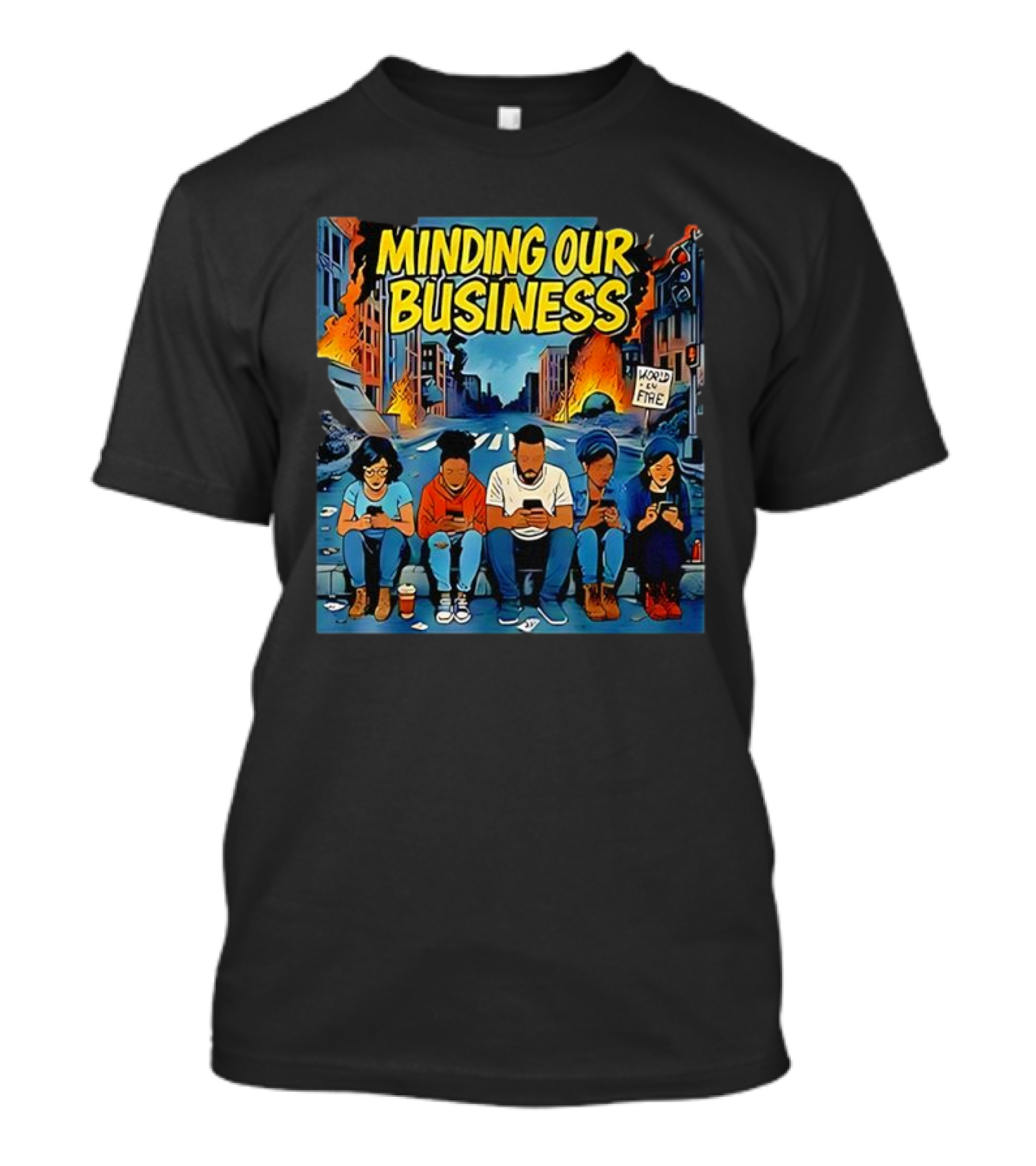 Minding Our Business Apocalypse Satire World On Fire T-Shirt