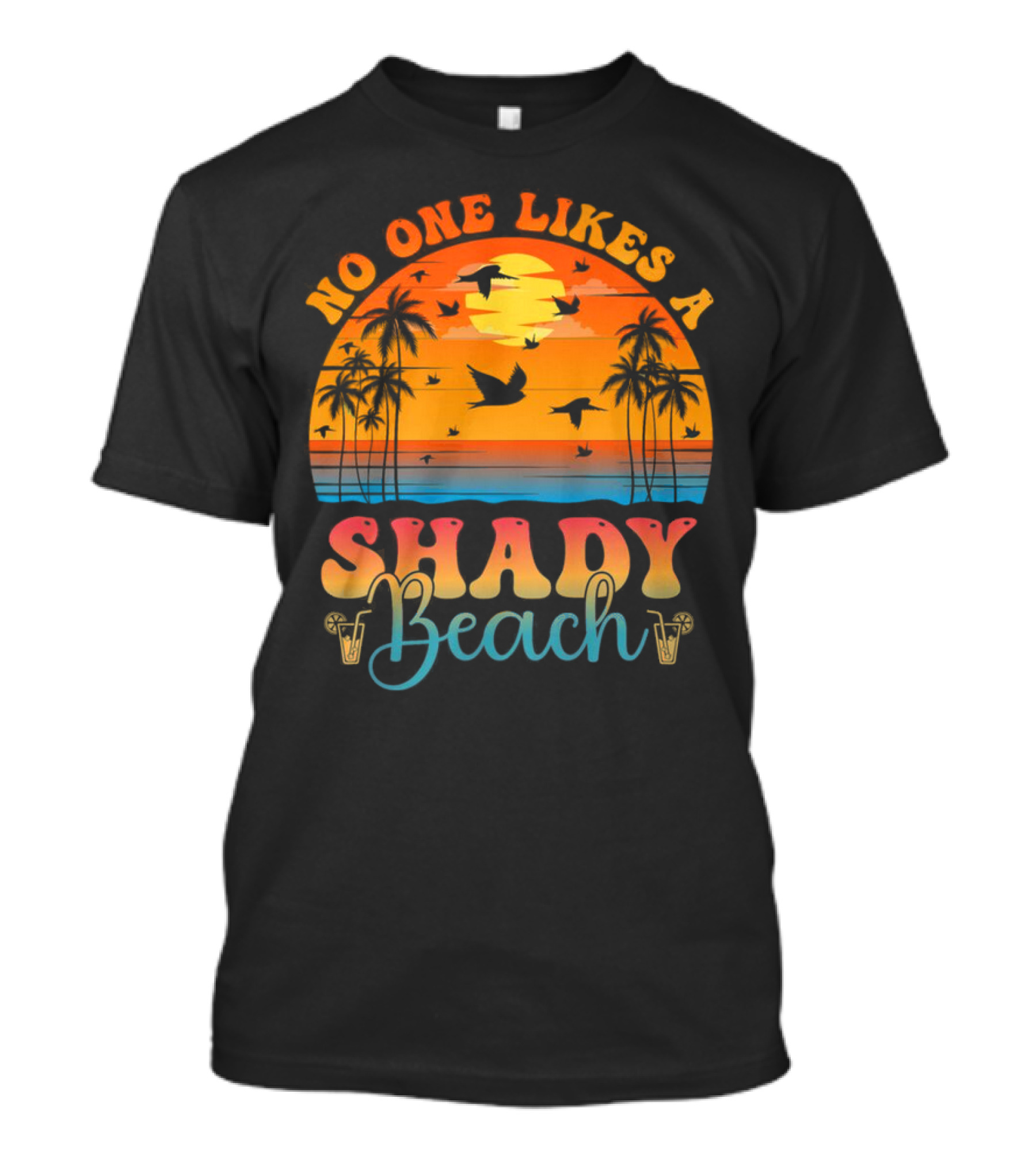 No One Likes A Shady Beach Sunset Palm Trees And Birds T-Shirt