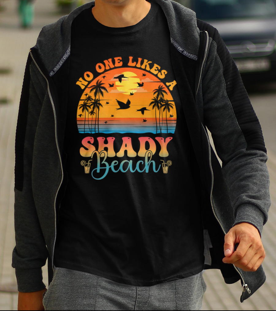 No One Likes A Shady Beach Sunset Palm Trees And Birds T-Shirt