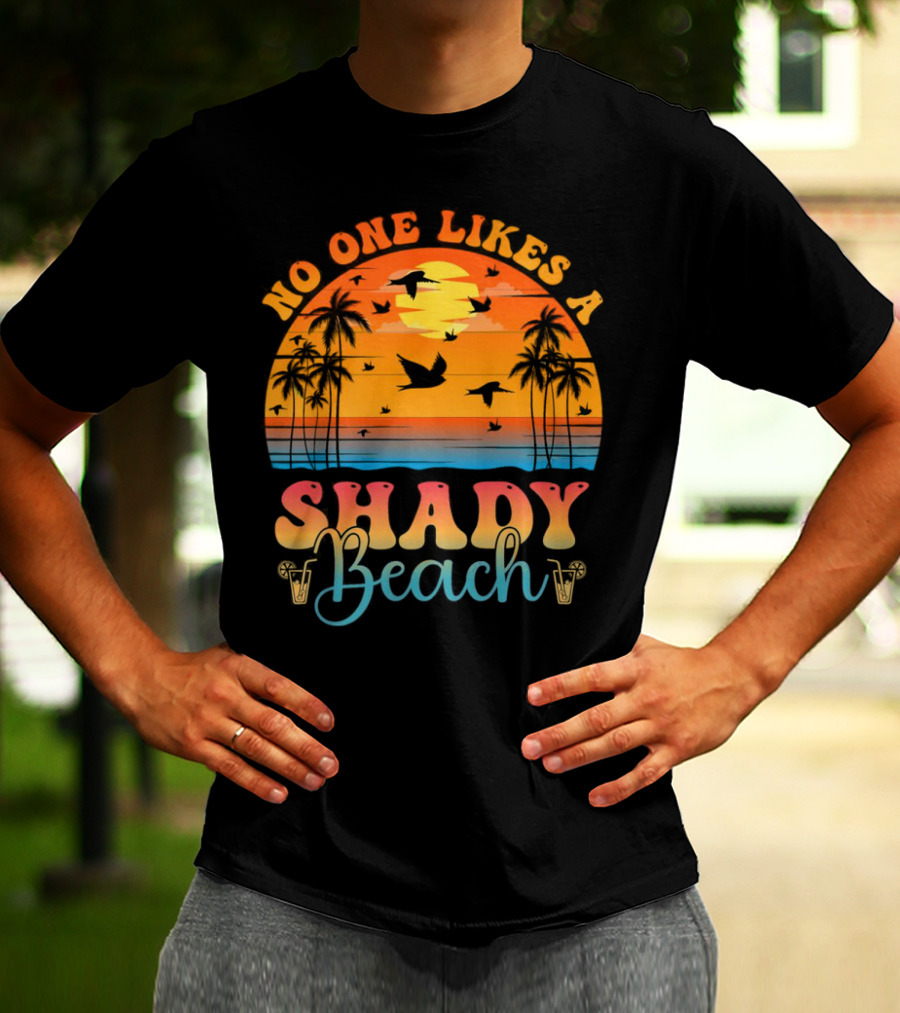No One Likes A Shady Beach Sunset Palm Trees And Birds T-Shirt