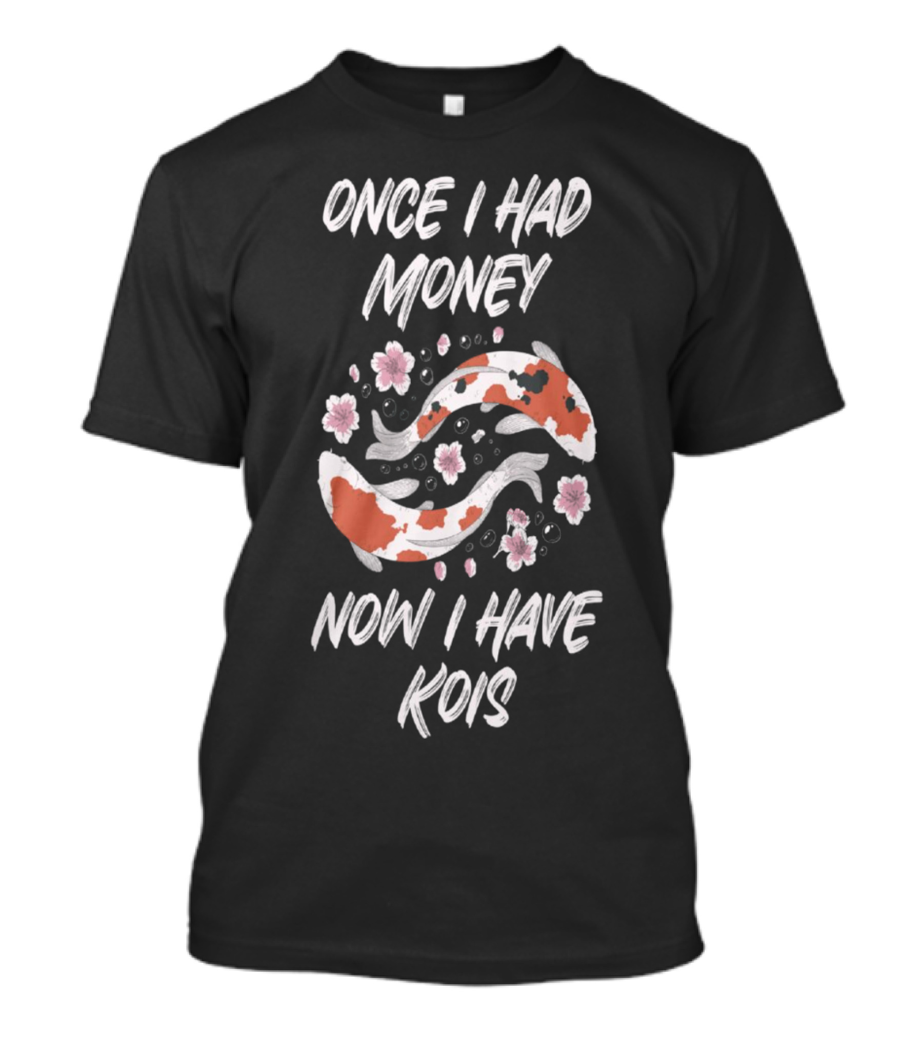 Once I Had Money Now I Have Koi Fish Blossoms T-Shirt
