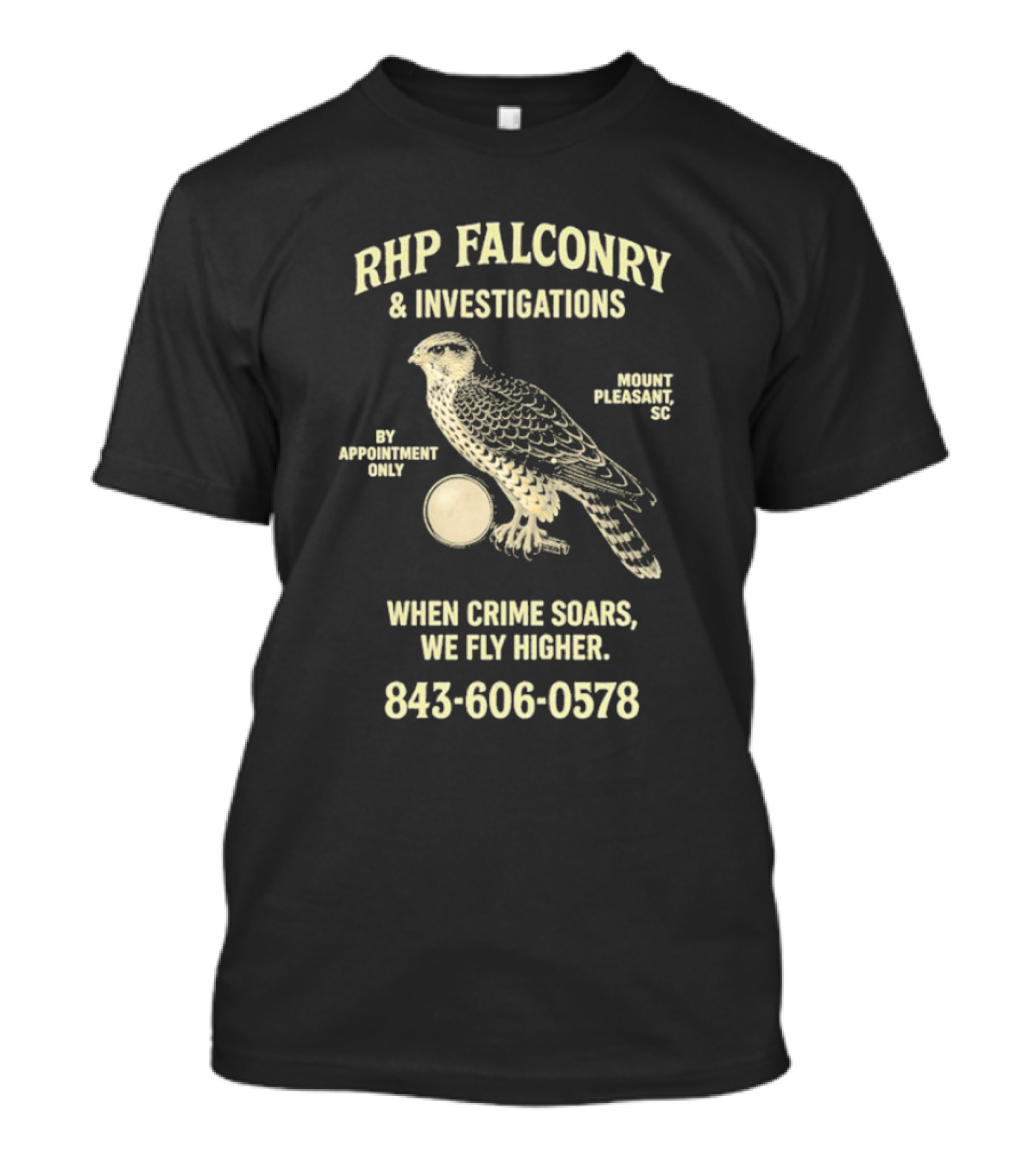 RHP Falconry & Investigations When Crime Soars We Fly Higher Mount Pleasant SC By Appointment Only 843-606-0578 T-Shirt