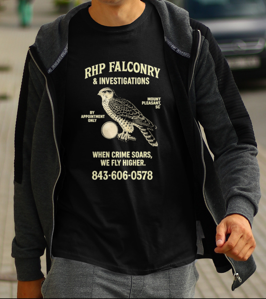RHP Falconry & Investigations When Crime Soars We Fly Higher Mount Pleasant SC By Appointment Only 843-606-0578 T-Shirt