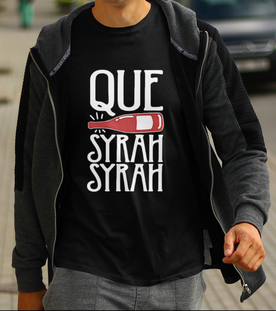 Que Syrah Syrah Wine Bottle Wordplay T-Shirt