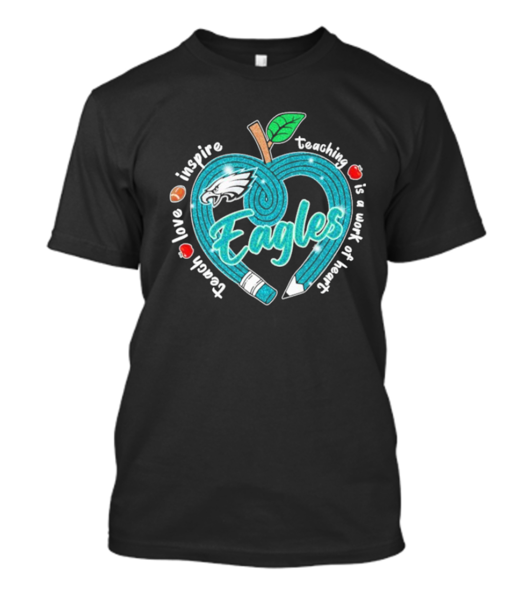 Philadelphia Eagles Teach Love Inspire Heartfelt Education Apple T-Shirt