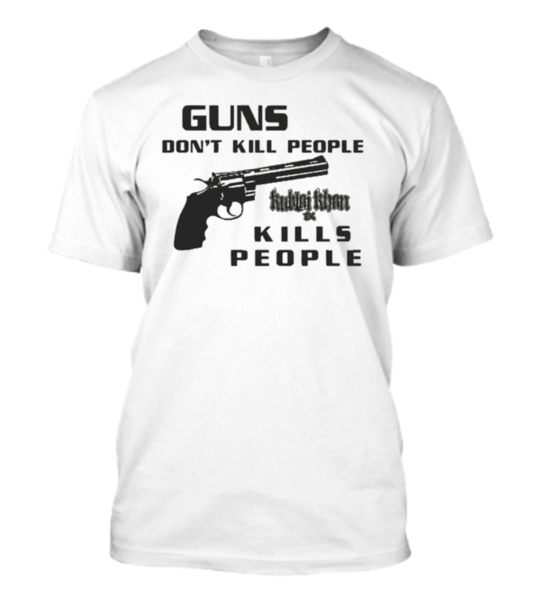Guns Don’t Kill People Kublai Khan TX Kills People Revolver T-Shirt