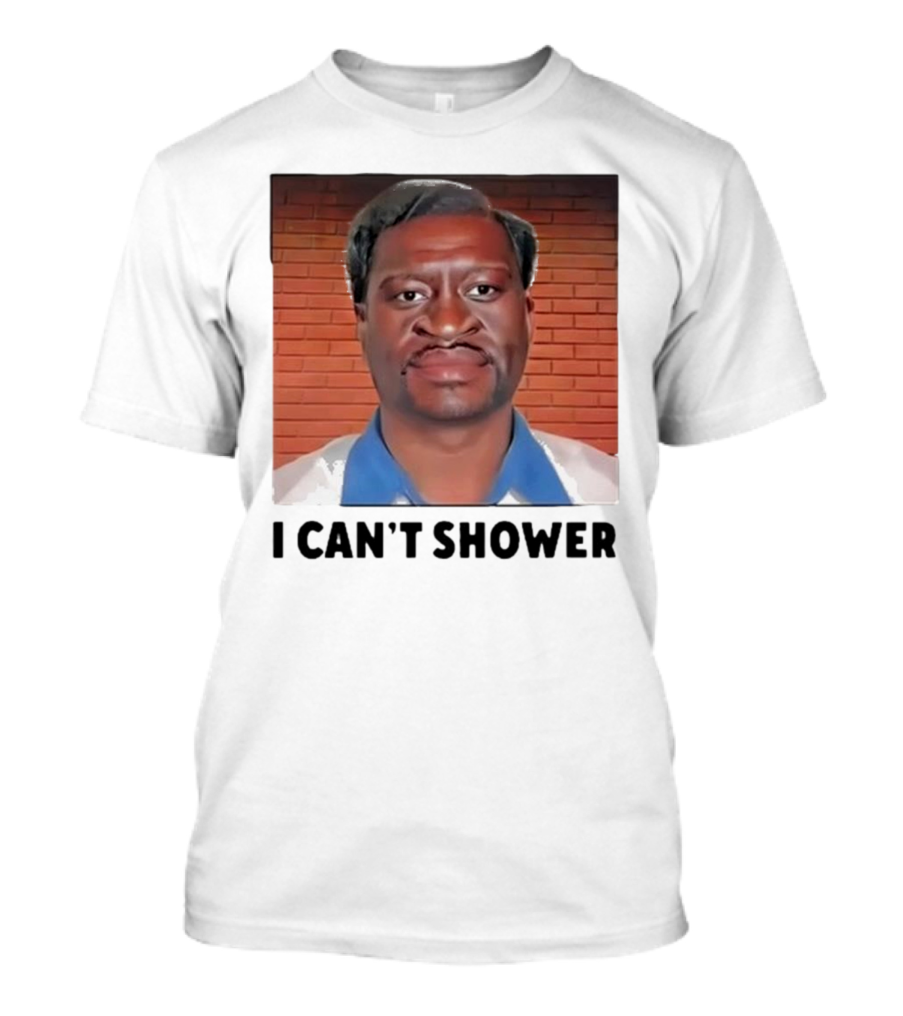 I Can’t Shower George Floyd T-Shirt