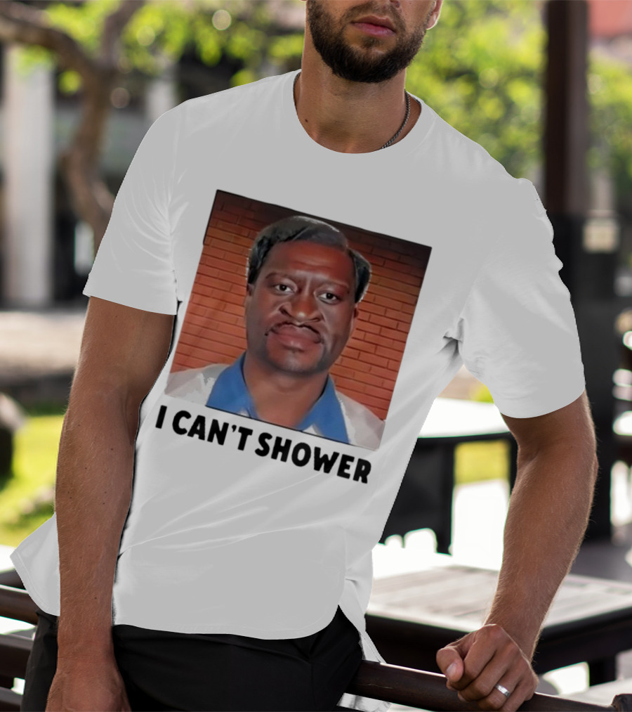 I Can’t Shower George Floyd T-Shirt