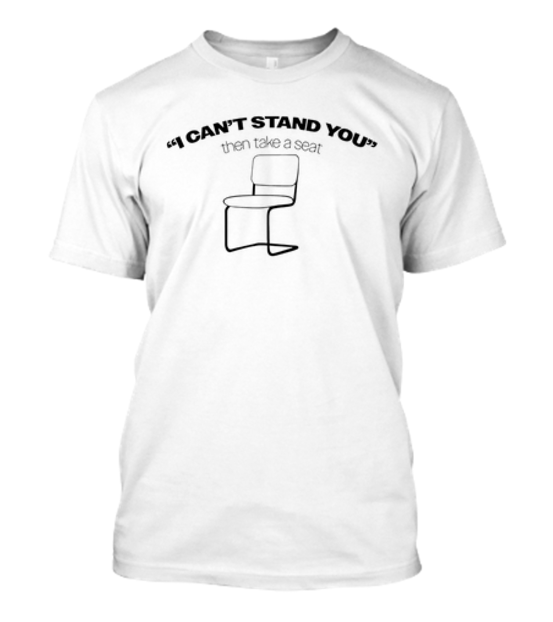 I Can’t Stand You Take A Seat Text With Chair And Hugging Motif T-Shirt