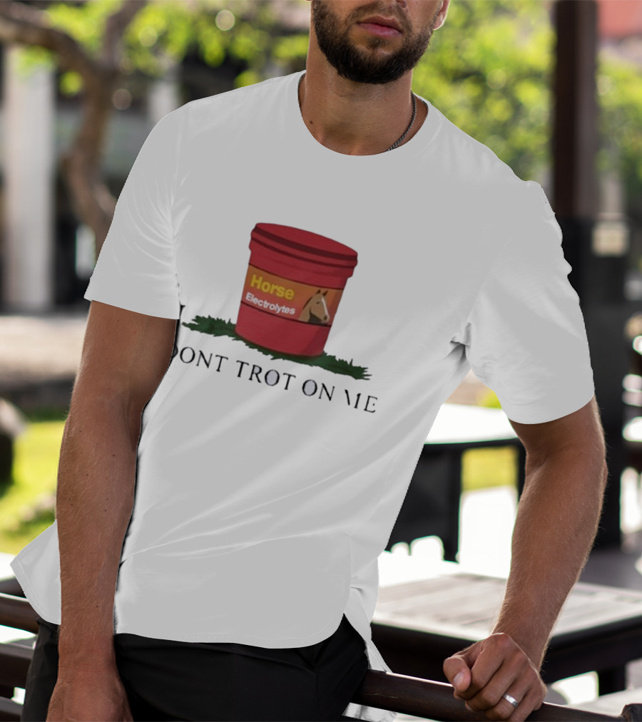 Horse Electrolytes Bucket Don't Trot On Me T-Shirt