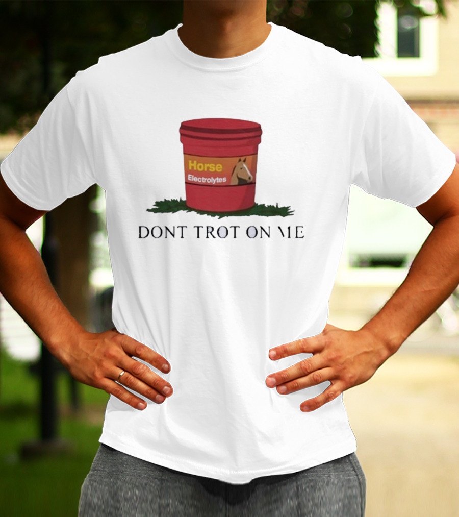Horse Electrolytes Bucket Don't Trot On Me T-Shirt
