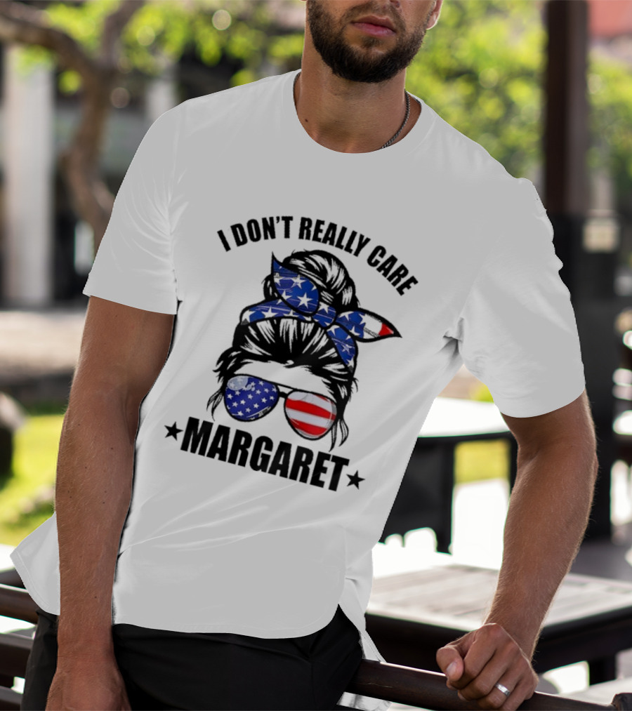 I Dont Really Care Margaret T-Shirt
